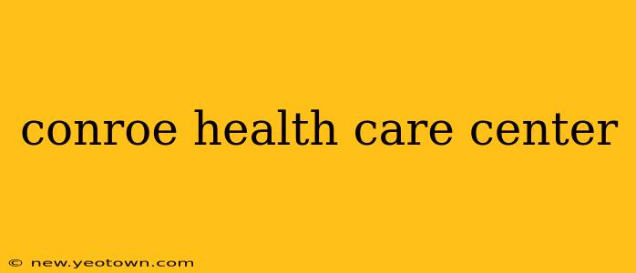 conroe health care center