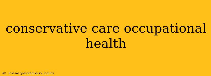 conservative care occupational health