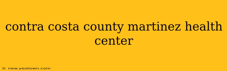 contra costa county martinez health center