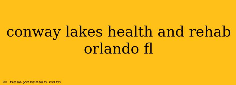 conway lakes health and rehab orlando fl