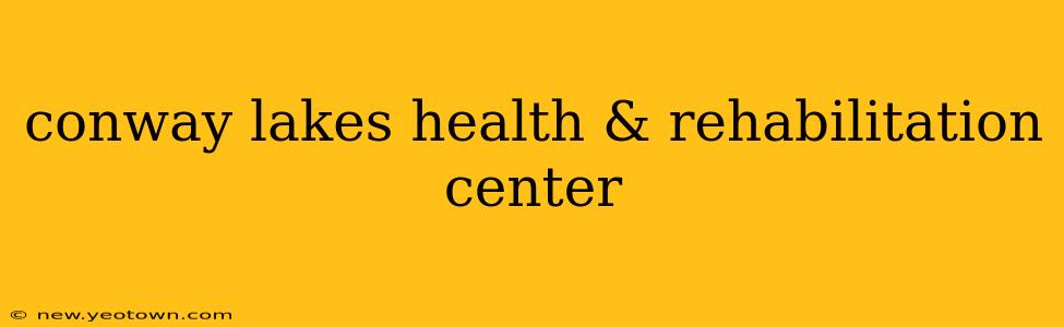 conway lakes health & rehabilitation center