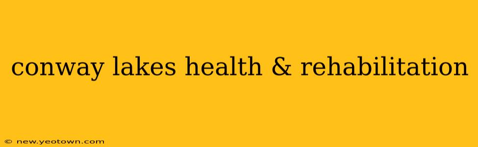 conway lakes health & rehabilitation