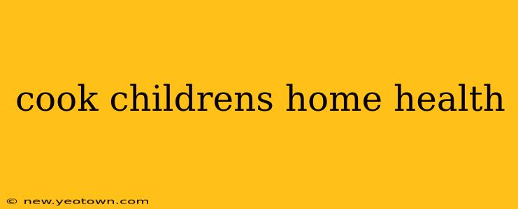 cook childrens home health