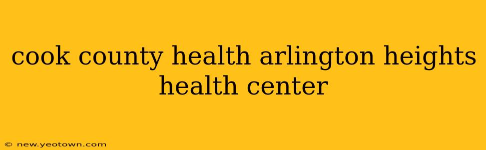 cook county health arlington heights health center