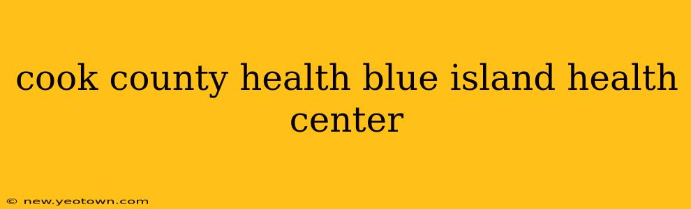 cook county health blue island health center