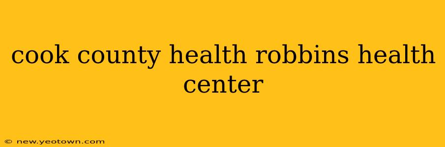 cook county health robbins health center