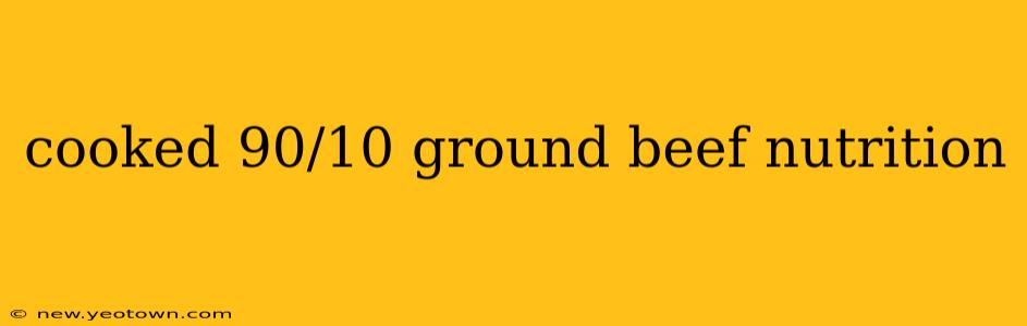 cooked 90/10 ground beef nutrition