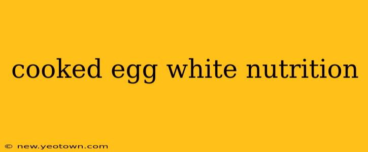 cooked egg white nutrition