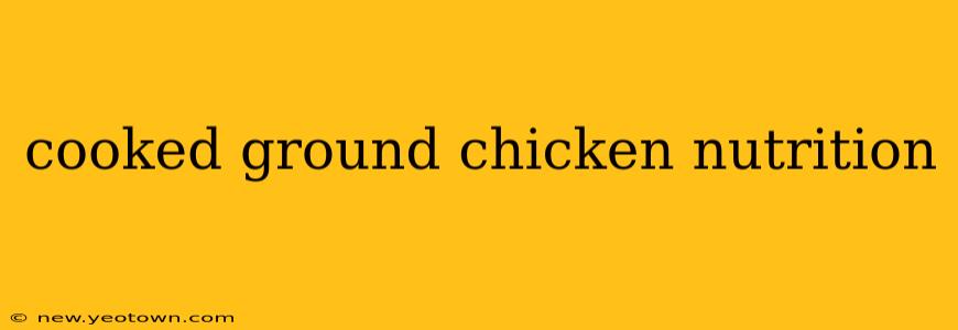 cooked ground chicken nutrition