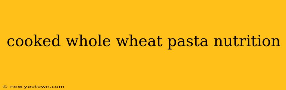 cooked whole wheat pasta nutrition