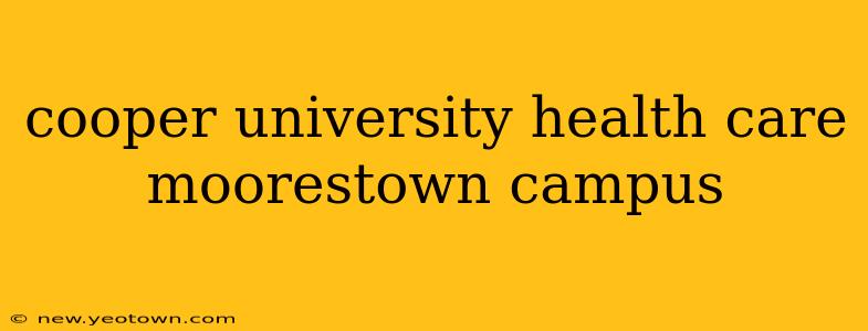 cooper university health care moorestown campus