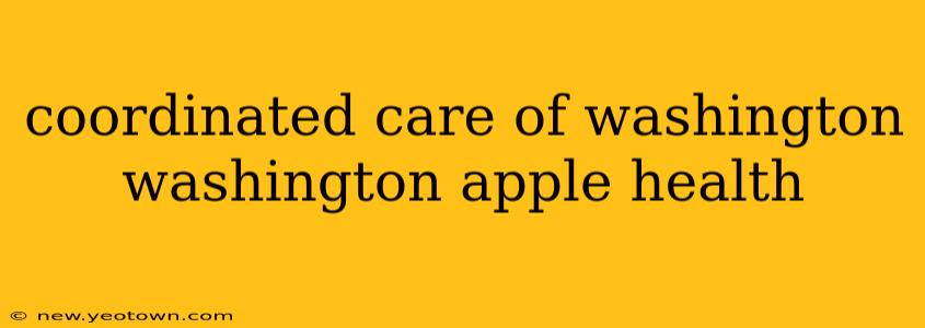 coordinated care of washington washington apple health