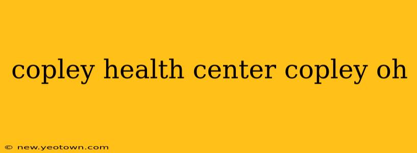 copley health center copley oh