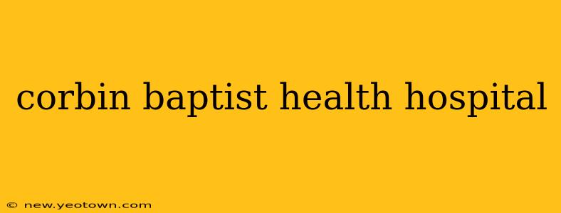 corbin baptist health hospital