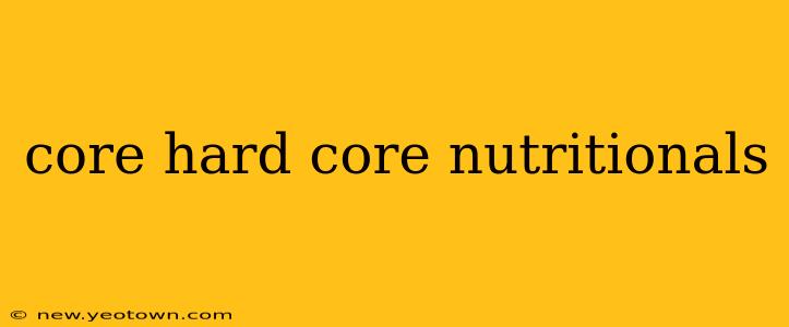 core hard core nutritionals