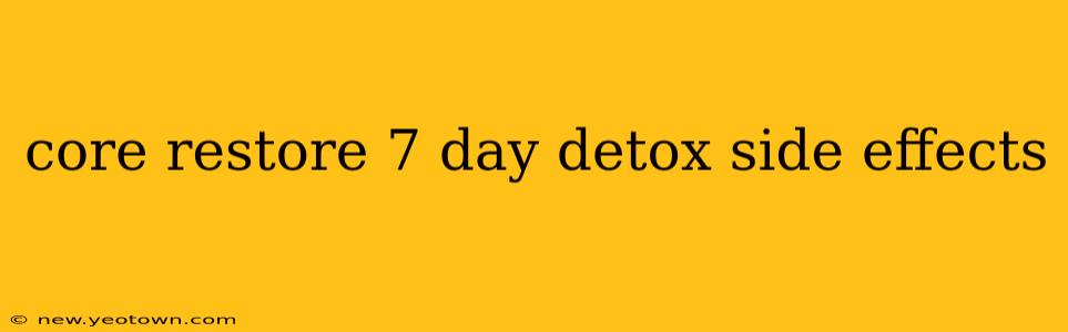 core restore 7 day detox side effects