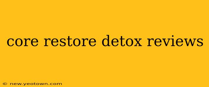 core restore detox reviews