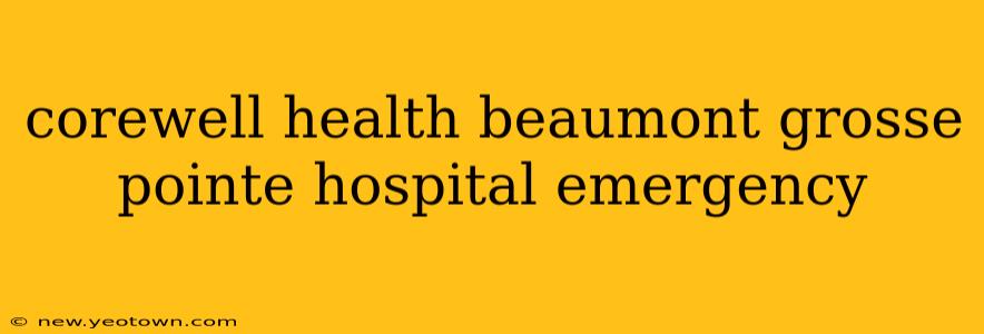 corewell health beaumont grosse pointe hospital emergency