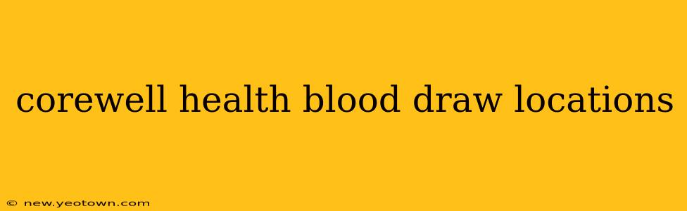 corewell health blood draw locations