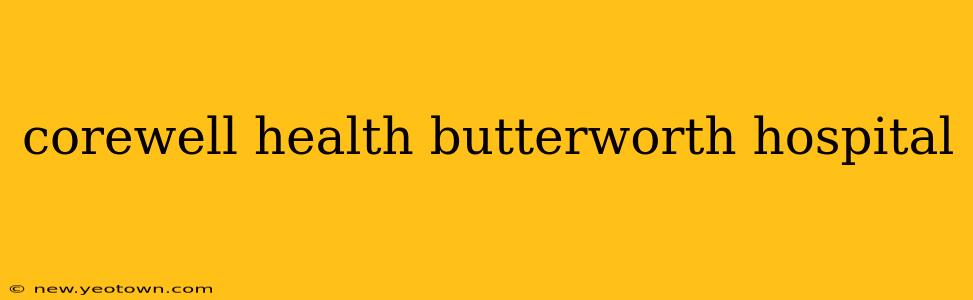 corewell health butterworth hospital