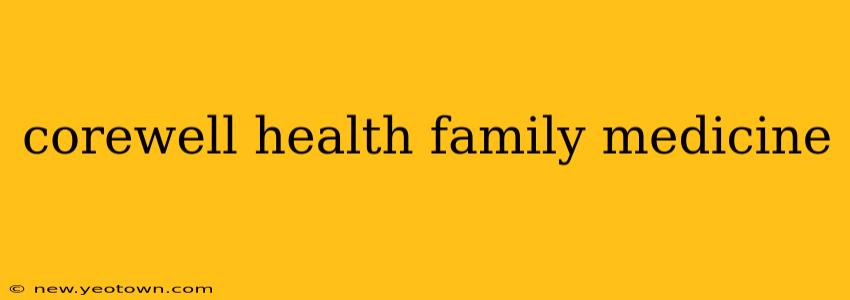 corewell health family medicine
