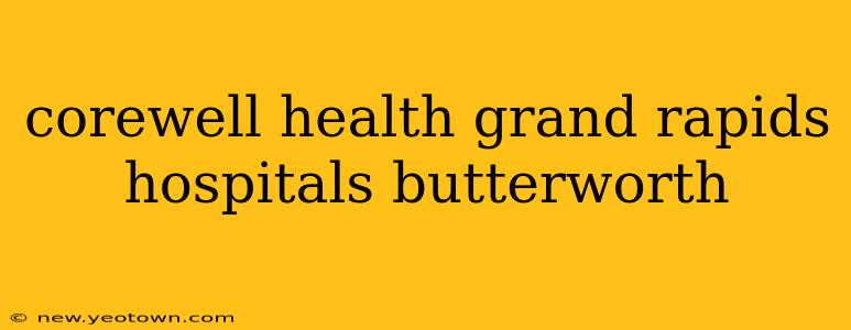corewell health grand rapids hospitals butterworth