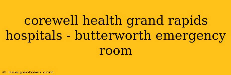 corewell health grand rapids hospitals - butterworth emergency room