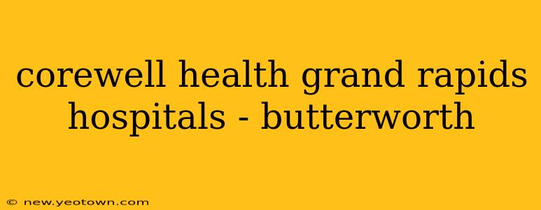 corewell health grand rapids hospitals - butterworth