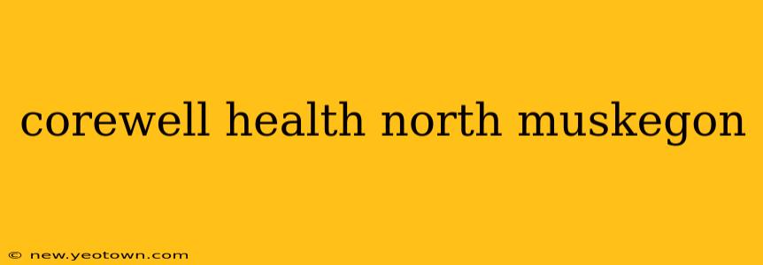 corewell health north muskegon