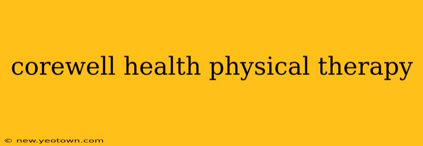 corewell health physical therapy