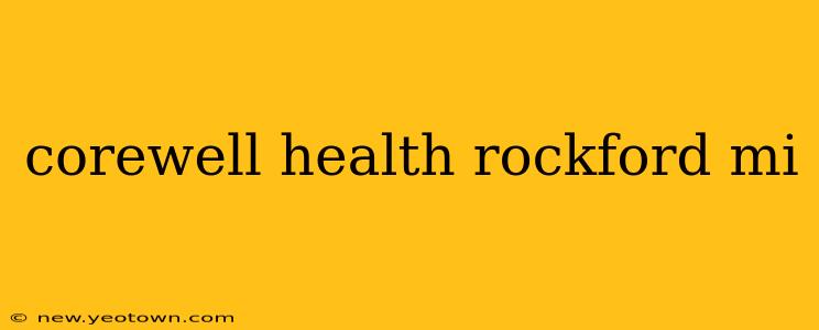 corewell health rockford mi