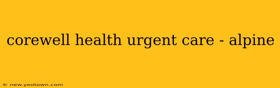 corewell health urgent care - alpine