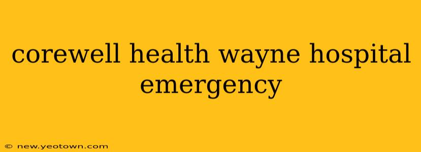 corewell health wayne hospital emergency