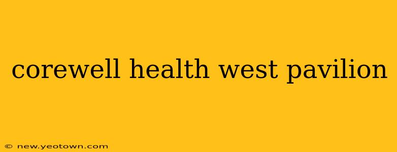 corewell health west pavilion