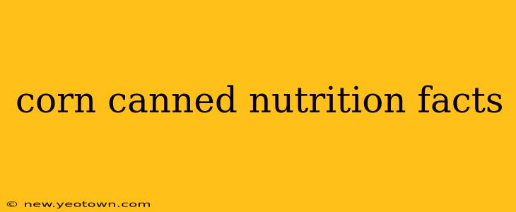 corn canned nutrition facts