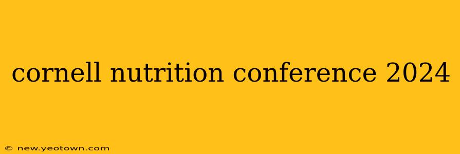cornell nutrition conference 2024
