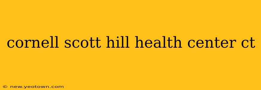 cornell scott hill health center ct