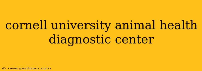 cornell university animal health diagnostic center