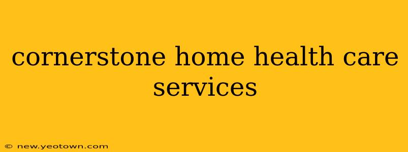 cornerstone home health care services