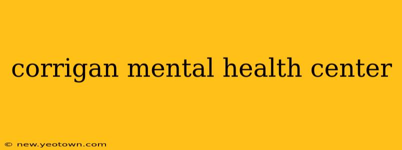 corrigan mental health center