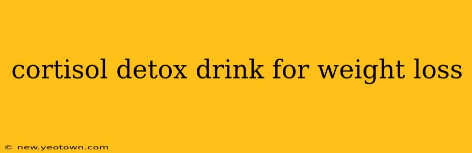 cortisol detox drink for weight loss