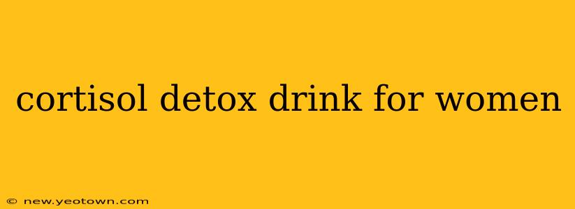 cortisol detox drink for women