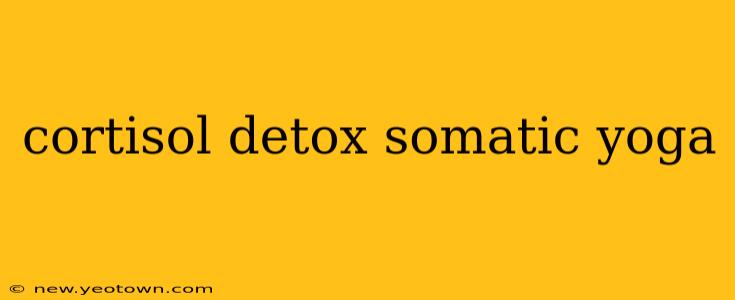 cortisol detox somatic yoga