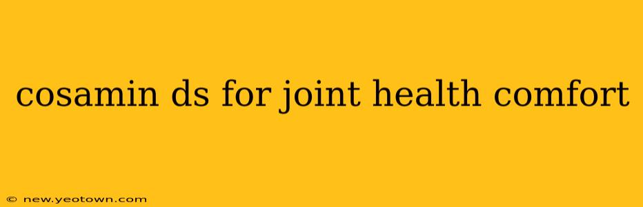 cosamin ds for joint health comfort