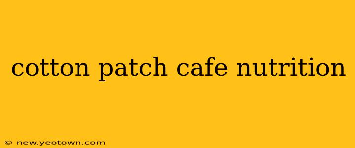 cotton patch cafe nutrition