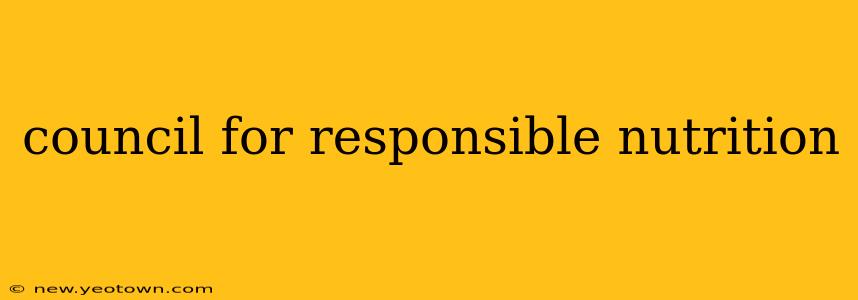 council for responsible nutrition