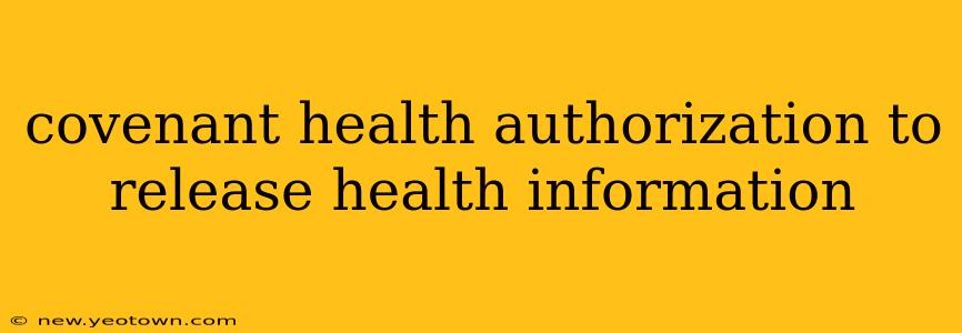 covenant health authorization to release health information