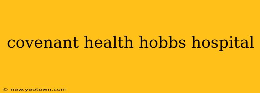 covenant health hobbs hospital