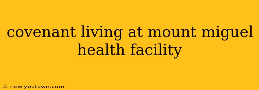covenant living at mount miguel health facility