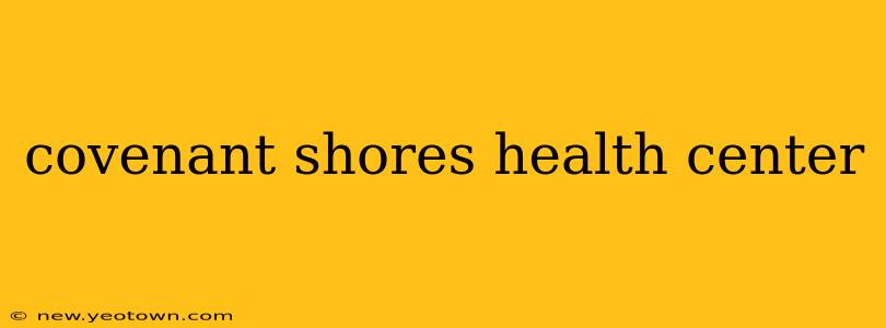 covenant shores health center